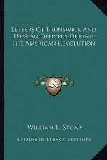 Letters of Brunswick and Hessian Officers During the American Revolution