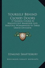 Yourself Behind Closed Doors: A Training Course In Magnificent Manhood And Beautiful Womanhood In Three Grand Divisions