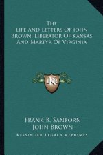 The Life and Letters of John Brown, Liberator of Kansas and Martyr of Virginia