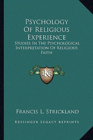 Psychology of Religious Experience: Studies in the Psychological Interpretation of Religious Faith