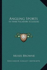 Angling Sports: In Nine Piscatory Eclogues