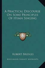 A Practical Discourse on Some Principles of Hymn Singing