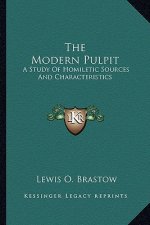 The Modern Pulpit: A Study of Homiletic Sources and Characteristics