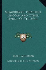 Memories of President Lincoln and Other Lyrics of the War