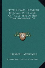 Letters of Mrs. Elizabeth Montagu with Some of the Letters of Her Correspondents V1