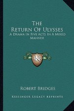 The Return of Ulysses: A Drama in Five Acts in a Mixed Manner