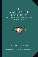 The Search After Proserpine: Recollections of Greece and Other Poems