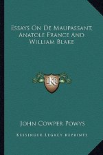 Essays on de Maupassant, Anatole France and William Blake