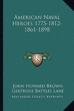 American Naval Heroes 1775-1812-1861-1898
