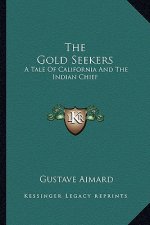 The Gold Seekers: A Tale of California and the Indian Chief