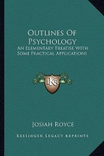 Outlines of Psychology: An Elementary Treatise with Some Practical Applications