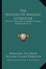 The History of English Literature: Wyclif, Chaucer, Earliest Drama, Renaissance V2
