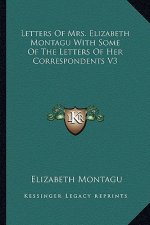 Letters of Mrs. Elizabeth Montagu with Some of the Letters of Her Correspondents V3