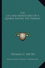 The Life and Adventures of a Quaker Among the Indians