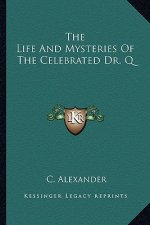 The Life and Mysteries of the Celebrated Dr. Q