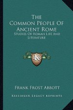 The Common People of Ancient Rome: Studies of Roman Life and Literature
