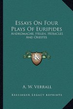 Essays on Four Plays of Euripides: Andromache, Helen, Heracles and Orestes
