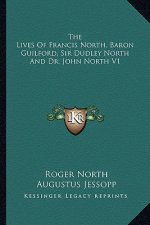 The Lives of Francis North, Baron Guilford, Sir Dudley North and Dr. John North V1