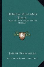Hebrew Men and Times: From the Patriarchs to the Messiah
