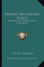 Seeking the Golden Fleece: A Record of Pioneer Life in California