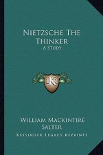 Nietzsche the Thinker: A Study