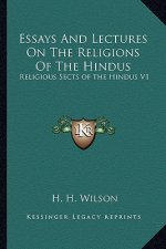 Essays and Lectures on the Religions of the Hindus: Religious Sects of the Hindus V1