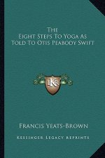 The Eight Steps to Yoga as Told to Otis Peabody Swift