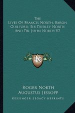 The Lives of Francis North, Baron Guilford, Sir Dudley North and Dr. John North V2