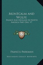 Montcalm and Wolfe: France and England in North America Part One, V7