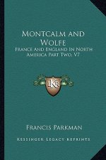 Montcalm and Wolfe: France and England in North America Part Two, V7
