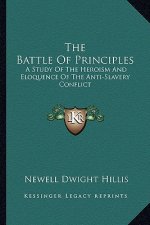 The Battle of Principles: A Study of the Heroism and Eloquence of the Anti-Slavery Conflict