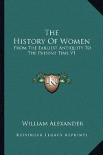 The History Of Women: From The Earliest Antiquity To The Present Time V1