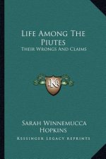 Life Among The Piutes: Their Wrongs And Claims
