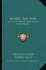 Beside The Fire: A Collection Of Irish Gaelic Folk Stories