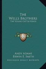 The Wells Brothers: The Young Cattle Kings