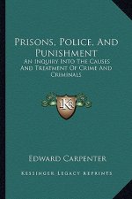 Prisons, Police, and Punishment: An Inquiry Into the Causes and Treatment of Crime and Criminals