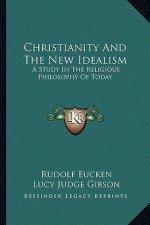 Christianity and the New Idealism: A Study in the Religious Philosophy of Today