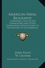 American Naval Biography: Comprising Lives of the Commodores and Other Commanders Distinguished in the History of the American Navy