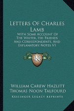 Letters of Charles Lamb: With Some Account of the Writer, His Friends and Correspondents, and Explanatory Notes V1