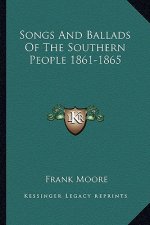 Songs and Ballads of the Southern People 1861-1865