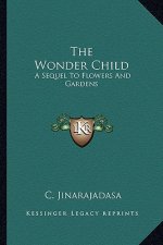 The Wonder Child: A Sequel to Flowers and Gardens