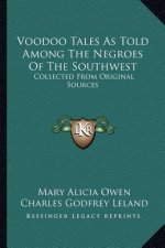 Voodoo Tales as Told Among the Negroes of the Southwest: Collected from Original Sources