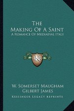The Making of a Saint: A Romance of Mediaeval Italy