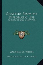 Chapters from My Diplomatic Life: Embassy at Berlin 1897-1902