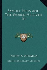 Samuel Pepys and the World He Lived in