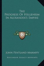 The Progress of Hellenism in Alexander's Empire