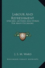 Labour And Refreshment: Speeches, Lectures And Stories For Many Occasions