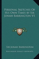 Personal Sketches of His Own Times by Sir Jonah Barrington V1