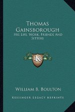 Thomas Gainsborough: His Life, Work, Friends and Sitters