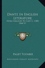 Dante in English Literature: From Chaucer to Cary C. 1380-1844 V1